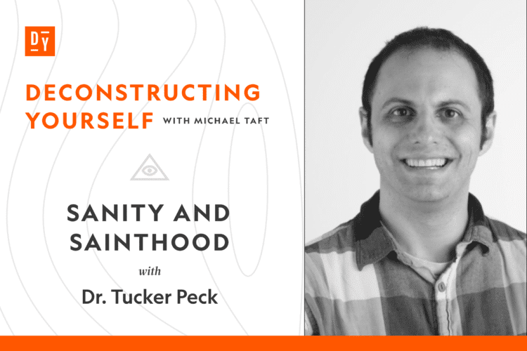Sanity and Sainthood with Dr. Tucker Peck