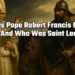 Who Is Pope Robert Francis Prevost And Who Was Saint Leo?