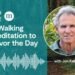 Savor the Day With A Guided Strolling Meditation