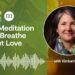 A Meditation to Breathe Out Love