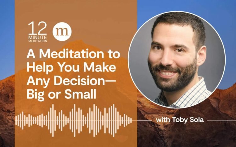 A Meditation to Assist You Make Any Choice—Massive or Small