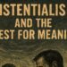 Existentialism and the Quest for Which means