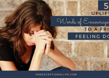 55+ Uplifting Phrases Of Encouragement To A Buddy Feeling Down