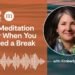 A Meditation for When You Want a Break