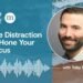 Guided Meditation: Use Distraction to Hone Your Focus
