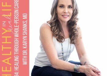 194: Therapeutic By way of Entire-Individual Care with Dr. Karyn Shanks, MD