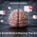 How Social Media Is Rewiring Your Mind?