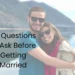 What Are The Prime 52 Questions To Ask Earlier than Getting Married