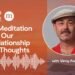 A 12 Minute Meditation on Our Relationship to Ideas