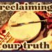 Reclaiming Our Reality