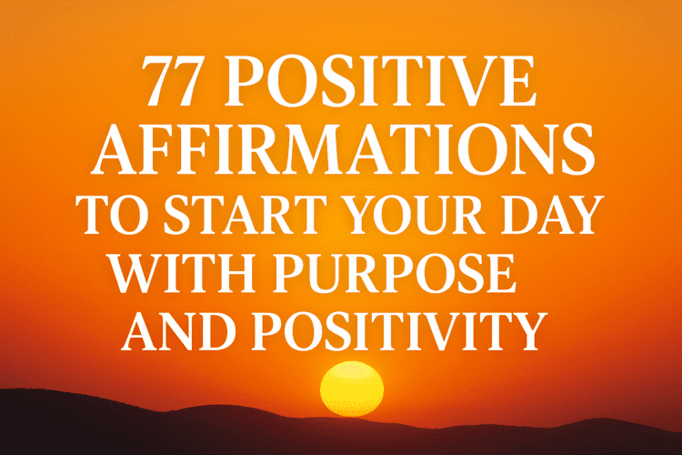 77 Constructive Affirmations To Begin Your Day With Confidence, Vitality, And Function
