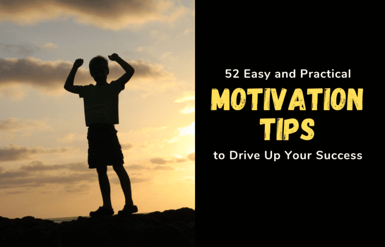 52 Simple And Sensible Motivation Ideas To Drive Up Your Success