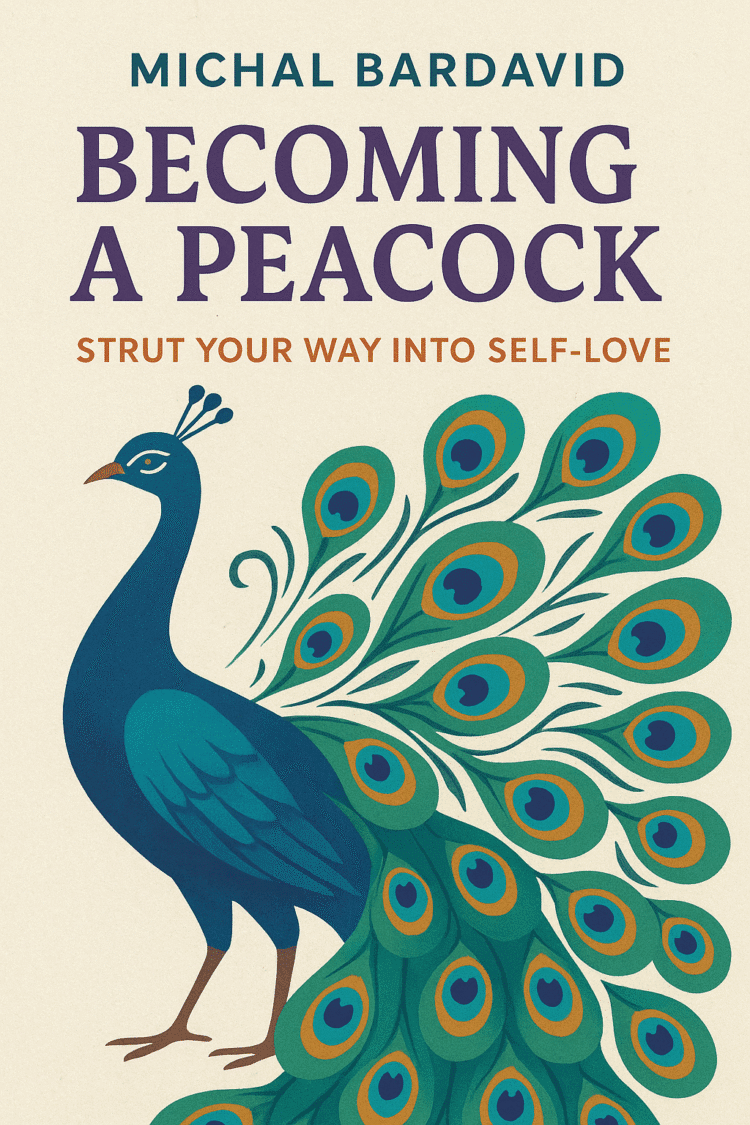 Turning into A Peacock By Michal Bardavid — A Daring, Lovely Journey To True Self-Love