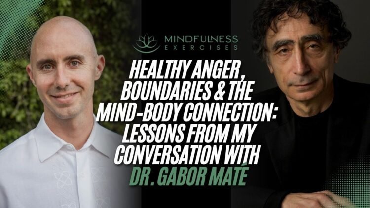 Wholesome Anger & the Thoughts–Physique Reference to Dr. Gabor Maté