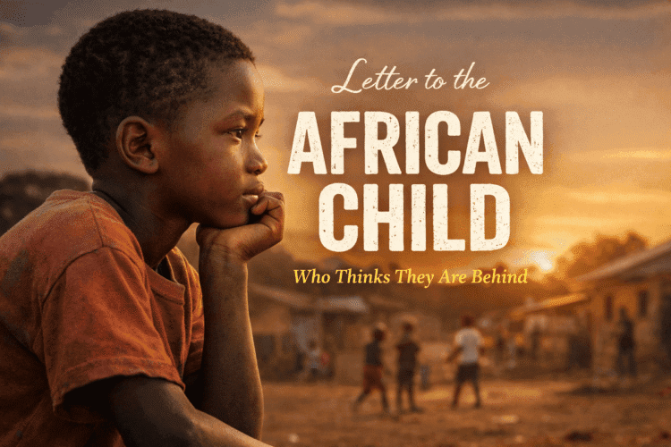 Letter to the African Youngster Who Thinks They Are Behind I Know Why You Really feel Behind