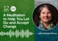 A Meditation to Assist You Let Go and Settle for Change
