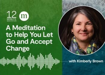 A Meditation to Assist You Let Go and Settle for Change