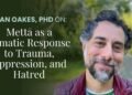 Mettā as a Somatic Response to Trauma, Oppression, and Hatred: Sean Oakes