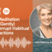 A Meditation to (Gently) Interrupt Recurring Reactions