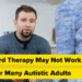 Customary Remedy Could Not Work for Many Autistic Adults