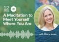 A 12-Minute Meditation to Meet Your self The place You Are—Proper Now