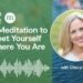 A 12-Minute Meditation to Meet Your self The place You Are—Proper Now