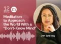 A 12-Minute Meditation to Method the World With a “Don’t-Know Thoughts”