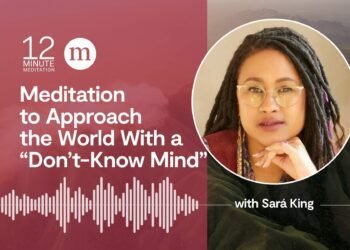 A 12-Minute Meditation to Method the World With a “Don’t-Know Thoughts”
