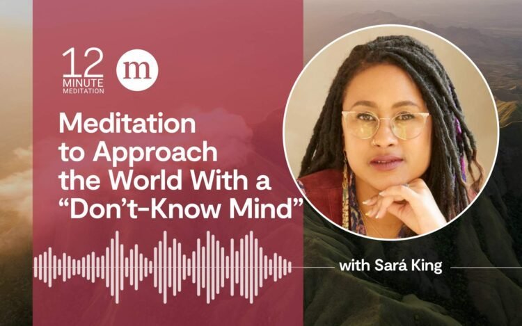 A 12-Minute Meditation to Method the World With a “Don’t-Know Thoughts”