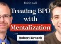 Being Effectively Podcast: Mentalization-Based mostly Remedy for Borderline Persona Dysfunction with Robert Drozek