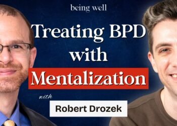 Being Effectively Podcast: Mentalization-Based mostly Remedy for Borderline Persona Dysfunction with Robert Drozek