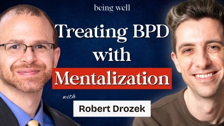 Being Effectively Podcast: Mentalization-Based mostly Remedy for Borderline Persona Dysfunction with Robert Drozek