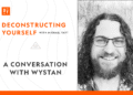 A Dialog with Wystan – Deconstructing Your self