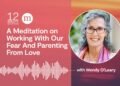 A Meditation on Working With Our Concern And Parenting From Love