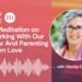 A Meditation on Working With Our Concern And Parenting From Love