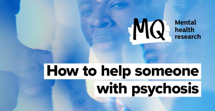 The way to assist somebody with signs of psychosis