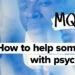 The way to assist somebody with signs of psychosis