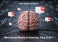 How the World Works: How Social Media Is Rewiring Your Mind?