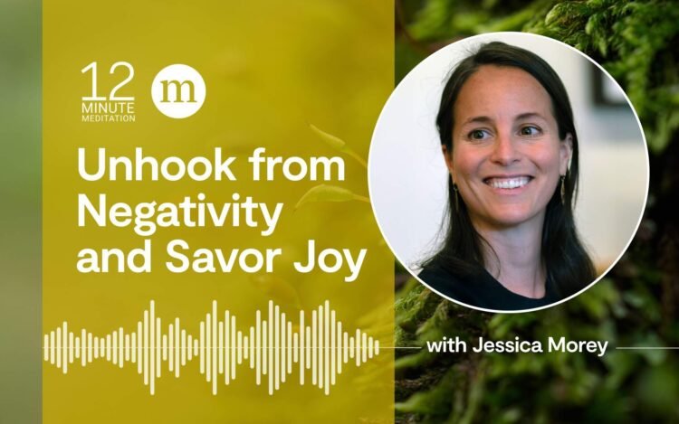 A 12 Minute Meditation to Unhook from Negativity and Savor Pleasure