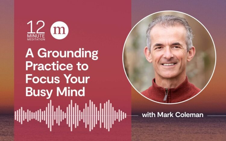 Focus Your Busy Thoughts With A Grounding Apply