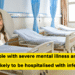 Individuals with extreme psychological sickness face a better threat of dying from infections