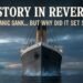 Historical past in Reverse: The Titanic Sank However Why Did It Set Sail