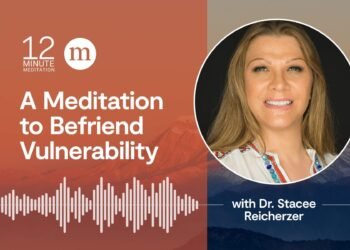 Befriend Vulnerability With A 12-Minute Meditation