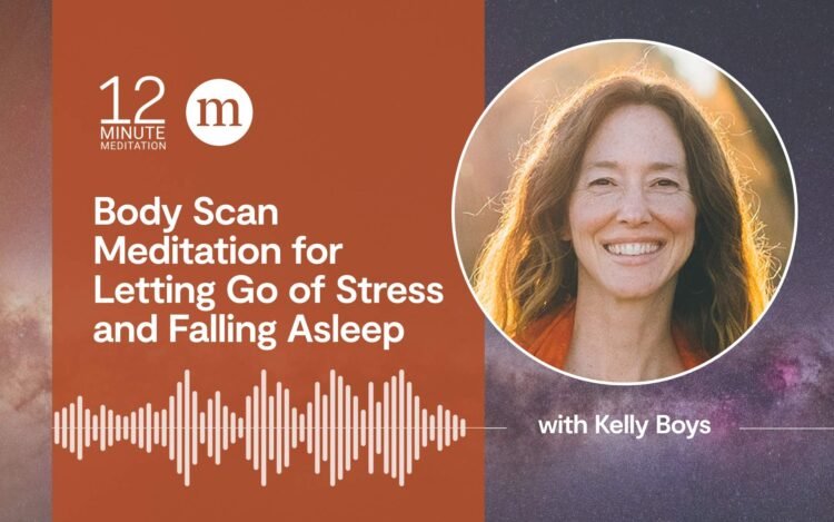 A 12-Minute Physique Scan Meditation for Letting Go of Stress and Falling Asleep