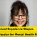 Why Lived Expertise Shapes My Ardour for Psychological Well being Analysis