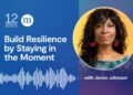 Jeneé Johnson: Construct Resilience by Staying within the Second