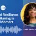 Jeneé Johnson: Construct Resilience by Staying within the Second