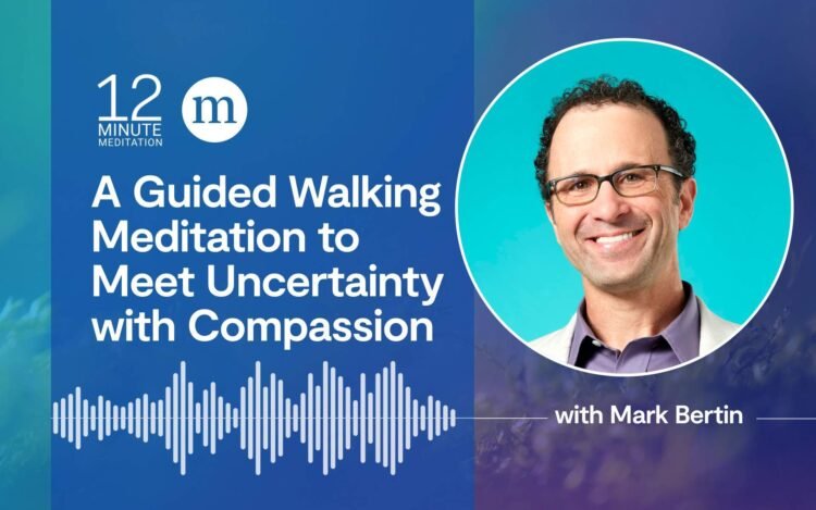 Meet Uncertainty with Compassion With Strolling Meditation