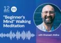 Shamash Alidina: “Newbie’s Thoughts” Strolling Meditation