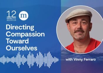 Vinny Ferraro: Directing Compassion Towards Ourselves